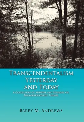 Transzendentalismus gestern und heute: Eine Sammlung von Ansprachen und Predigten zu transzendentalistischen Themen - Transcendentalism Yesterday and Today: A Collection of Addresses and Sermons on Trancendentalist Themes