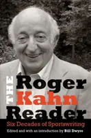 Der Roger Kahn Reader: Sechs Jahrzehnte Sportjournalismus - The Roger Kahn Reader: Six Decades of Sportswriting