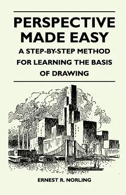 Perspektive leicht gemacht - Eine schrittweise Methode zum Erlernen der Grundlagen des Zeichnens - Perspective Made Easy - A Step-By-Step Method for Learning the Basis of Drawing