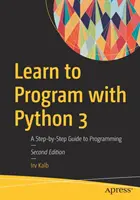 Programmieren lernen mit Python 3: Eine Schritt-für-Schritt-Anleitung zum Programmieren - Learn to Program with Python 3: A Step-By-Step Guide to Programming