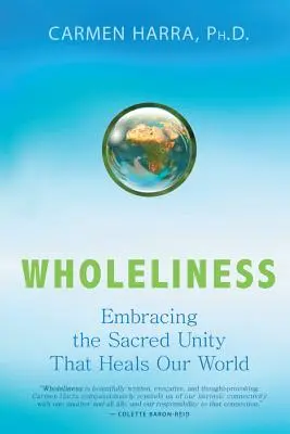 Ganzheitlichkeit: Die heilige Einheit umarmen, die unsere Welt heilt - Wholeliness: Embracing the Sacred Unity That Heals Our World