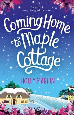 Nach Hause kommen in Maple Cottage: Die perfekte, gemütliche Wohlfühl-Romanze - Coming Home to Maple Cottage: The perfect, cosy, feel good romance