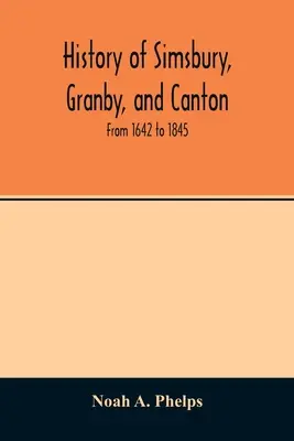 Geschichte von Simsbury, Granby und Canton: von 1642 bis 1845 - History of Simsbury, Granby, and Canton: from 1642 to 1845