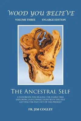 Wood You Believe Band 3: Das Ahnenselbst (Neue Ausgabe) - Wood You Believe Volume 3: The Ancestral Self (New Edition)