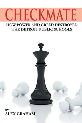 Schachmatt: Wie Macht und Gier die öffentlichen Schulen in Detroit zerstörten - Checkmate: How Power and Greed Destroyed the Detroit Public Schools