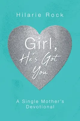 Mädchen, er hat dich: Die Andacht einer alleinerziehenden Mutter - Girl, He's Got You: A Single Mother's Devotional