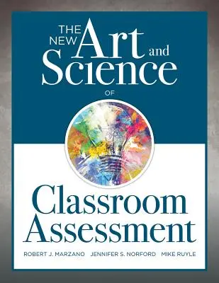 Die neue Kunst und Wissenschaft der Unterrichtsbeurteilung: (Authentische Beurteilungsmethoden und -werkzeuge für das Klassenzimmer) - The New Art and Science of Classroom Assessment: (Authentic Assessment Methods and Tools for the Classroom)