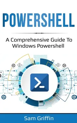 PowerShell: Ein umfassendes Handbuch zu Windows PowerShell - PowerShell: A Comprehensive Guide to Windows PowerShell