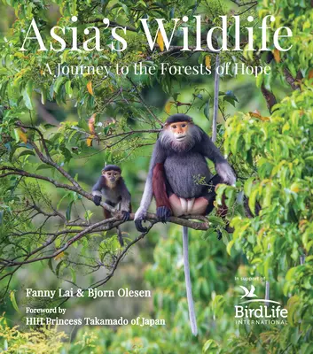 Asiens Tierwelt: Eine Reise zu den Wäldern der Hoffnung (Erlös unterstützt Birdlife International) - Asia's Wildlife: A Journey to the Forests of Hope (Proceeds Support Birdlife International)