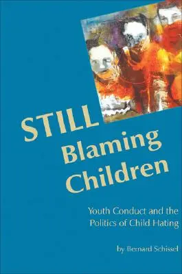 Still Blaming Children: Jugendliches Verhalten und die Politik des Kinderhasses (2. Auflage) - Still Blaming Children: Youth Conduct and the Politics of Child Hating (2nd Edition)