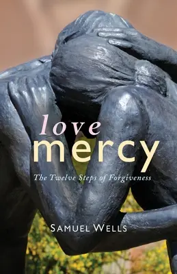 Liebe Barmherzigkeit: Die Zwölf Schritte der Vergebung - Love Mercy: The Twelve Steps of Forgiveness