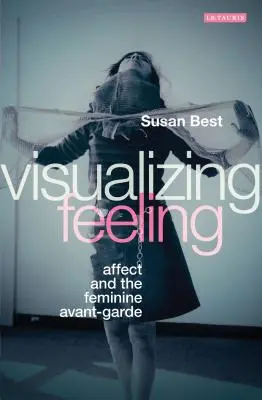 Visualisierung von Gefühlen: Affekt und die weibliche Avantgarde - Visualizing Feeling: Affect and the Feminine Avant-garde