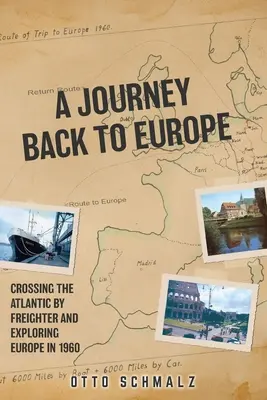 Eine Reise zurück nach Europa: Eine Atlantiküberquerung per Frachter und eine Entdeckungsreise durch Europa im Jahr 1960 - A Journey back to Europe: Crossing the Atlantic By Freighter and Exploring Europe in 1960