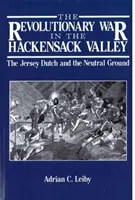 Der Revolutionskrieg im Hackensack-Tal: Die Jersey Dutch und der neutrale Boden, 1775-1783 - The Revolutionary War in the Hackensack Valley: The Jersey Dutch and the Neutral Ground, 1775-1783