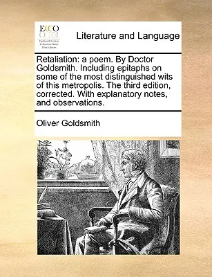 Vergeltung: Ein Gedicht. von Doktor Goldsmith. Mit Epitaphien über einige der bedeutendsten Geister dieser Metropole. die dritte Ausgabe - Retaliation: A Poem. by Doctor Goldsmith. Including Epitaphs on Some of the Most Distinguished Wits of This Metropolis. the Third E