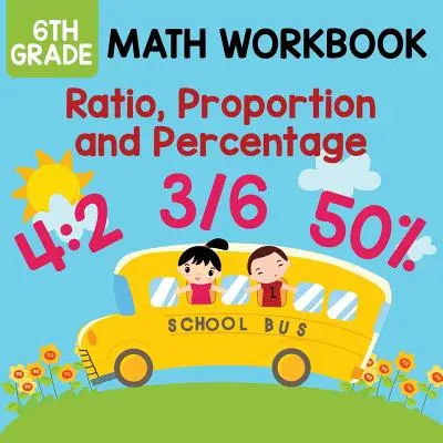 Mathe-Arbeitsheft für die 6. Klasse: Verhältnis, Proportion und Prozentsatz - 6th Grade Math Workbook: Ratio, Proportion and Percentage