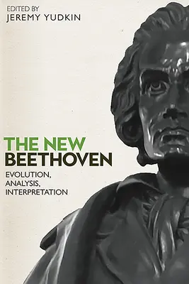 Der neue Beethoven: Entwicklung, Analyse, Interpretation - The New Beethoven: Evolution, Analysis, Interpretation