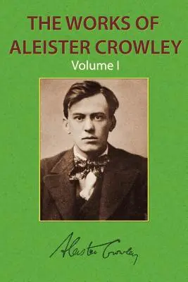 Die Werke von Aleister Crowley, Bd. 1 - The Works of Aleister Crowley Vol. 1