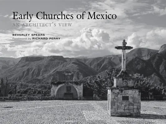 Frühe Kirchen in Mexiko: Aus der Sicht eines Architekten - Early Churches of Mexico: An Architect's View