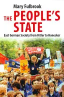 Der Volksstaat: Die ostdeutsche Gesellschaft von Hitler bis Honecker - The People's State: East German Society from Hitler to Honecker