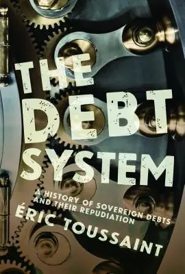 Das Schuldensystem: Eine Geschichte der Staatsschulden und ihrer Abschaffung - The Debt System: A History of Sovereign Debts and Their Repudiation