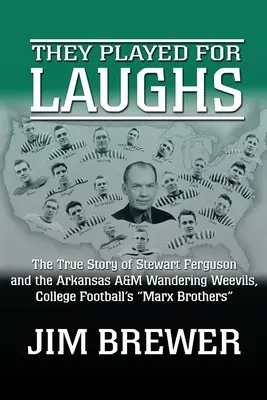Sie spielten, um zu lachen: Die wahre Geschichte von Stewart Ferguson und den Arkansas A&M Wandering Weevils, den Marx Brothers des College Football - They Played for Laughs: The True Story of Stewart Ferguson and the Arkansas A&M Wandering Weevils, College Football's Marx Brothers
