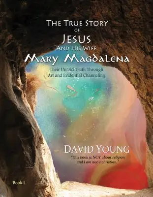 Die wahre Geschichte von Jesus und seiner Frau Maria Magdalena: Ihre unausgesprochene Wahrheit durch Kunst und Evidential Channeling - The True Story of Jesus and His Wife Mary Magdalena: Their Untold Truth Through Art and Evidential Channeling