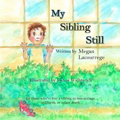 My Sibling Still: für diejenigen, die ein Geschwisterkind durch Fehlgeburt, Totgeburt und Kindstod verloren haben - My Sibling Still: for those who've lost a sibling to miscarriage, stillbirth, and infant death