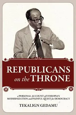 Republikaner auf dem Thron: Ein persönlicher Bericht über die Modernisierung Äthiopiens und die schmerzhafte Suche nach Demokratie - Republicans on the Throne: A Personal Account of Ethiopia's Modernization and Painful Quest for Democracy