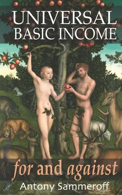 Universelles Grundeinkommen - Für und Wider: Vorwort von Robert P. Murphy, PhD, Nachwort von Dominic Frisby - Universal Basic Income - For and Against: foreword by Robert P. Murphy, PhD., afterword by Dominic Frisby