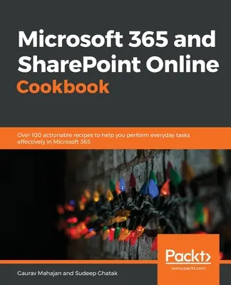 Microsoft 365 und SharePoint Online Kochbuch: Über 100 umsetzbare Rezepte, die Ihnen helfen, alltägliche Aufgaben in Microsoft 365 effektiv zu erledigen - Microsoft 365 and SharePoint Online Cookbook: Over 100 actionable recipes to help you perform everyday tasks effectively in Microsoft 365