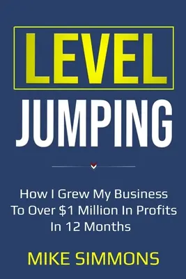 Level Jumping: Wie ich mein Unternehmen in 12 Monaten auf über 1 Million Dollar Gewinn gebracht habe - Level Jumping: How I grew my business to over $1 million in profits in 12 months