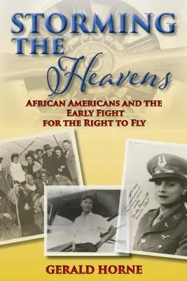 Der Sturm auf den Himmel: Afroamerikaner und der frühe Kampf um das Recht zu fliegen - Storming the Heavens: African Americans and the Early Fight for the Right to Fly