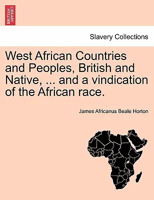 Westafrikanische Länder und Völker, britische und einheimische, ... und eine Rechtfertigung der afrikanischen Ethnie. - West African Countries and Peoples, British and Native, ... and a Vindication of the African Race.