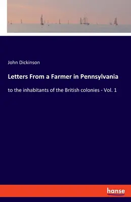 Briefe eines Farmers aus Pennsylvania: an die Einwohner der britischen Kolonien - Band 1 - Letters From a Farmer in Pennsylvania: to the inhabitants of the British colonies - Vol. 1