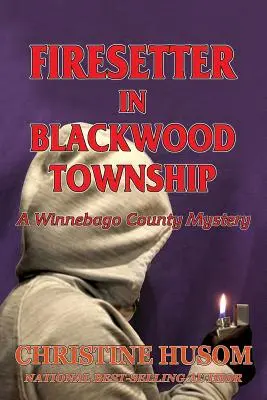 Brandstifter in Blackwood Township: Ein Winnebago-County-Rätsel - Firesetter In Blackwood Township: A Winnebago County Mystery