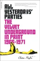 All Yesterdays' Parties: The Velvet Underground im Druck, 1966-1971 - All Yesterdays' Parties: The Velvet Underground in Print, 1966-1971