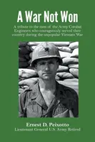 A War Not Won: Eine Hommage an die Männer der Army Combat Engineers, die ihrem Land während des unpopulären Vietnamkrieges mutig gedient haben - A War Not Won: A tribute to the men of the Army Combat Engineers who courageously served their country during the unpopular Vietnam W