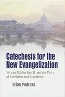 Katechese für die Neuevangelisierung: Das Zweite Vatikanum, Johannes Paul II. und die Einheit von Offenbarung und Erfahrung - Catechesis for the New Evangelization: Vatican II, John Paul II, and the Unity of Revelation and Experience