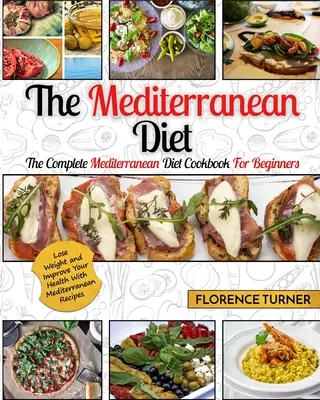 Mittelmeer-Diät: Das komplette Mittelmeer-Diät-Kochbuch für Einsteiger - Abnehmen und Gesundheit verbessern mit mediterranen Rezepten - Mediterranean Diet: The Complete Mediterranean Diet Cookbook for Beginners - Lose Weight and Improve Your Health with Mediterranean Recipe