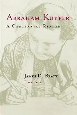 Abraham Kuyper: A Centennial Reader