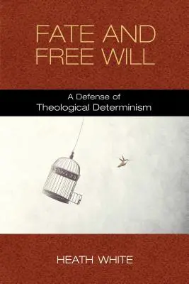 Schicksal und freier Wille: Eine Verteidigung des theologischen Determinismus - Fate and Free Will: A Defense of Theological Determinism