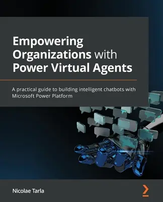 Befähigung von Organisationen mit leistungsstarken virtuellen Agenten: Ein praktischer Leitfaden für die Entwicklung intelligenter Chatbots mit Microsoft Power Platform - Empowering Organizations with Power Virtual Agents: A practical guide to building intelligent chatbots with Microsoft Power Platform