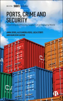 Häfen, Kriminalität und Sicherheit: Verwaltung und polizeiliche Kontrolle von Seehäfen in einer sich verändernden Welt - Ports, Crime and Security: Governing and Policing Seaports in a Changing World