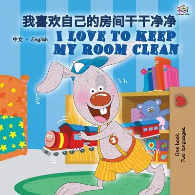 I Love to Keep My Room Clean (Chinesisch Englisch Zweisprachiges Buch für Kinder - Mandarin Vereinfacht): Mandarin Chinesisch Vereinfacht - I Love to Keep My Room Clean (Chinese English Bilingual Book for Kids -Mandarin Simplified): Mandarin Chinese Simplified