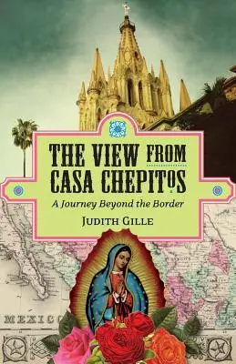 Der Blick aus Casa Chepitos: Eine Reise jenseits der Grenze - The View from Casa Chepitos: A Journey Beyond the Border