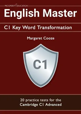 English Master C1 Key Word Transformation (20 Übungstests für das Cambridge Advanced): 200 Testfragen mit Antwortschlüsseln - English Master C1 Key Word Transformation (20 practice tests for the Cambridge Advanced): 200 test questions with answer keys