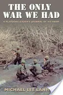 Der einzige Krieg, den wir hatten: Das Tagebuch eines Zugführers in Vietnam - The Only War We Had: A Platoon Leader's Journal of Vietnam