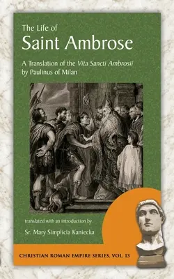 Das Leben des Heiligen Ambrosius: Eine Übersetzung der Vita Sancti Ambrosii von Paulinus von Mailand - The Life of Saint Ambrose: A Translation of the Vita Sancti Ambrosii by Paulinus of Milan