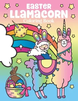 Oster-Lamakorn-Malbuch: von magischen Einhorn-Lamas und Kaktus-Osterhasen mit Regenbogen-Ostereiern - Osterkörbchen für Kinder und Erwachsene - Easter Llamacorn Coloring Book: of Magical Unicorn Llamas and Cactus Easter Bunny with Rainbow Easter Eggs - Easter Basket Stuffers for Kids and Adult